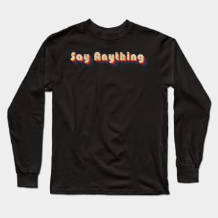 retro vintage Say Anything Long Sleeve T-Shirt